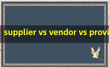  supplier vs vendor vs provider